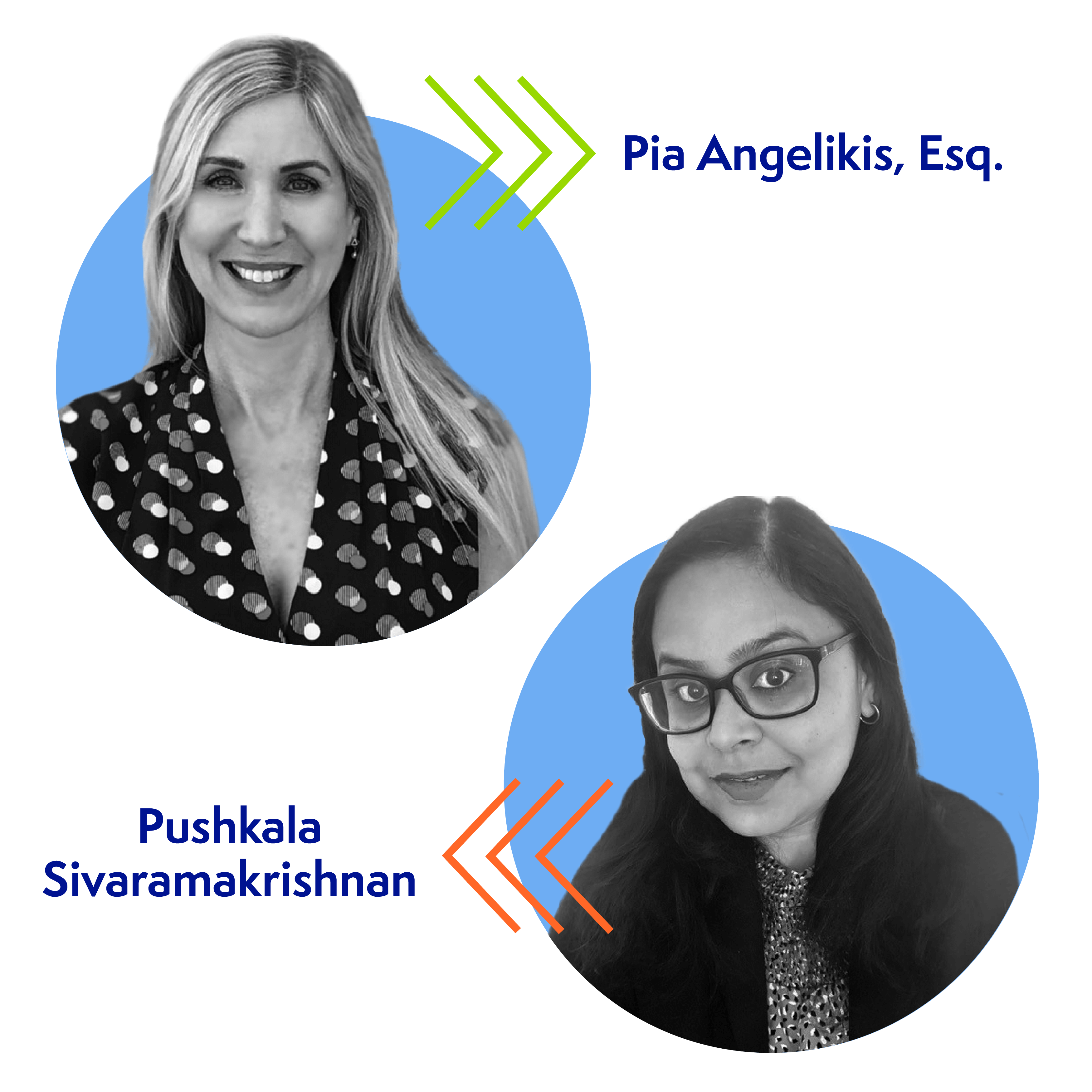 Black and white portraits of two women over blue circles. On the left, a woman with long hair in a patterned top. On the right, a woman with glasses and long hair. Names "Pia Angelikis, Esq." and "Pushkala Sivaramakrishnan" are beside respective images.